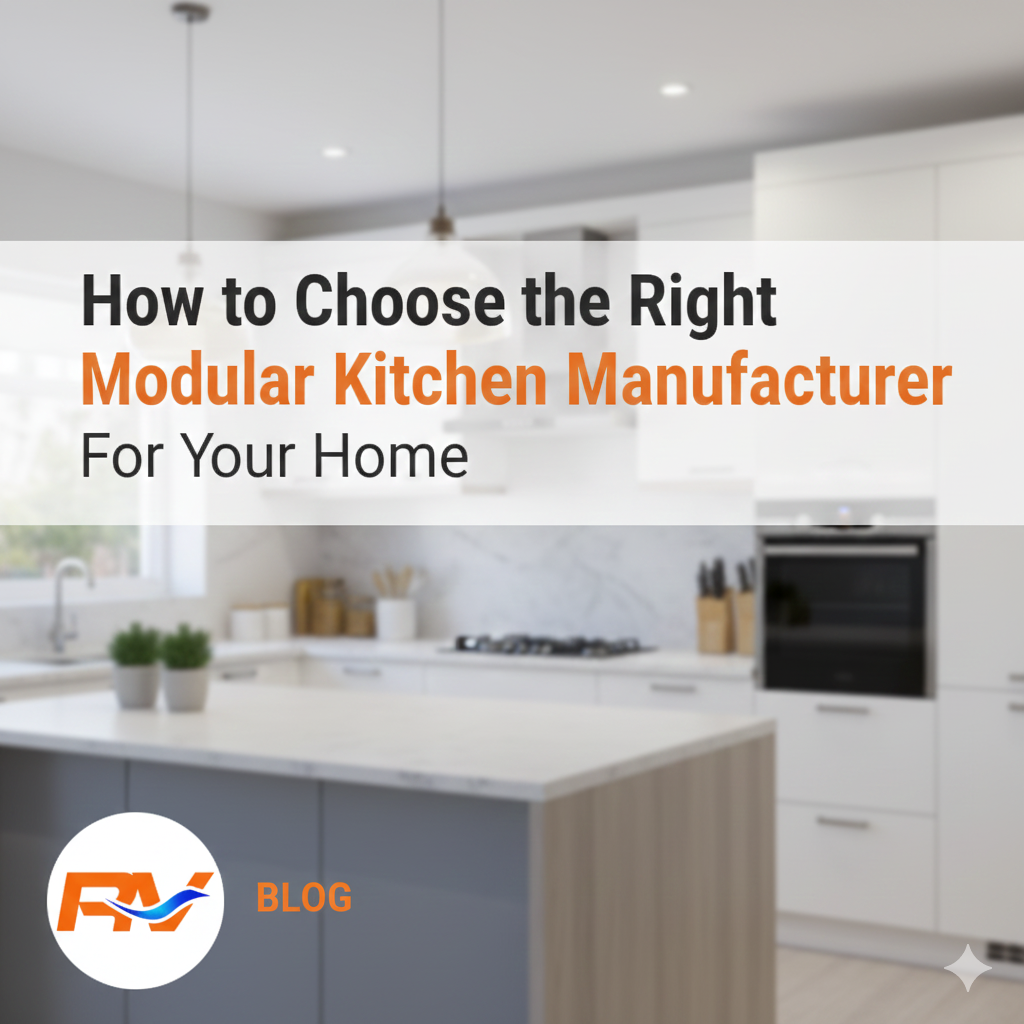 How to Choose the Right Modular Kitchen Manufacturer for Your Home